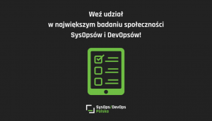 Fundacja SysOps/DevOps Polska realizuje pierwsze w Polsce badanie poÅ›wiÄ™cone wyÅ‚Ä…cznie SysOpsom i DevOpsom